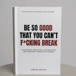 Be So Good That You Can't F*cking Break